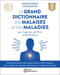 LE GRAND DICTIONNAIRE DES MALAISES ET DES MALADIES - POUR LA GUERISON DE L'AME ET DES EMOTIONS