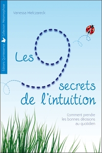 LES 9 SECRETS DE L'INTUITION - COMMENT PRENDRE LES BONNES DECISIONS AU QUOTIDIEN