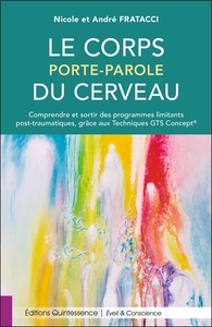 LE CORPS PORTE-PAROLE DU CERVEAU - COMPRENDRE ET SORTIR DES PROGRAMMES LIMITANTS POST-TRAUMATIQUES