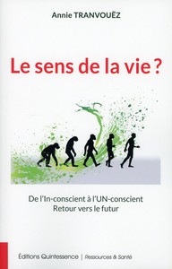 LE SENS DE LA VIE ? DE L'IN-CONSCIENT A L'UN-CONSCIENT - RETOUR VERS LE FUTUR