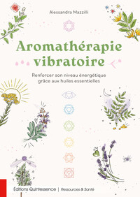 AROMATHERAPIE VIBRATOIRE - RENFORCER SON NIVEAU ENERGETIQUE GRACE AUX HUILES ESSENTIELLES