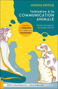 Initiation à la communication animale - Paroles de sagesse du peuple animal