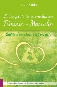 LE TEMPS DE LA RECONCILIATION FEMININ-MASCULIN - GUERIR D'UN ABUS, C'EST POSSIBLE