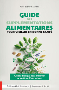 GUIDE DES SUPPLEMENTATIONS ALIMENTAIRES POUR VIEILLIR EN BONNE SANTE - AGENDA PRATIQUE POUR PRESERVE