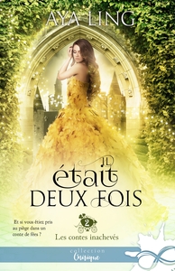 LES CONTES INACHEVES - T02 - IL ETAIT DEUX FOIS - LES CONTES INACHEVES, T2