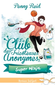 LE CLUB DES TRICOTEUSES ANONYMES - T05 - SUPER NINJA - LE CLUB DES TRICOTEUSES ANONYMES, T5