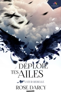 DEPLOIE TES AILES - T04 - COEUR REBELLE - DEPLOIE TES AILES, T4