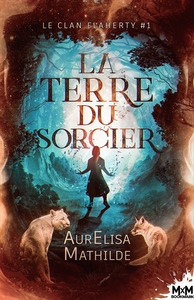 LE CLAN FLAHERTY - T01 - LA TERRE DU SORCIER - LE CLAN FLAHERTY, T1