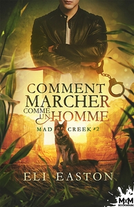 MAD CREEK - T02 - COMMENT MARCHER COMME UN HOMME - MAD CREEK, T2