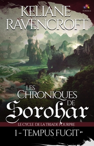 LES CHRONIQUES DE SOROHAR - LE CYCLE DE LA TRIADE POURPRE - T01 - TEMPUS FUGIT - LES CHRONIQUES DE S