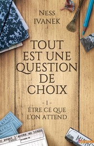 TOUT EST UNE QUESTION DE CHOIX - T01 - ETRE CE QUE L'ON ATTEND - TOUT EST UNE QUESTION DE CHOIX, T1
