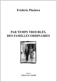 PAR TEMPS TROUBLES, DES FAMILLES ORDINAIRES