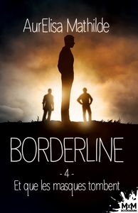 BORDERLINE - T04 - ET QUE LES MASQUES TOMBENT - BORDERLINE, T4