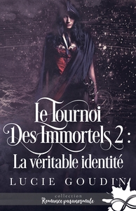 LE TOURNOI DES IMMORTELS - T02 - LA VERITABLE IDENTITE - LE TOURNOI DES IMMORTELS, T2