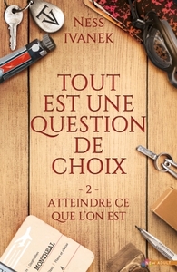 TOUT EST UNE QUESTION DE CHOIX - T02 - ATTEINDRE CE QUE L'ON EST - TOUT EST UNE QUESTION DE CHOIX, T