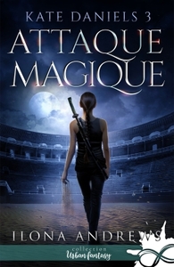 KATE DANIELS - T03 - ATTAQUE MAGIQUE - KATE DANIELS, T3
