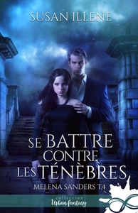 MELENA SANDERS - T04 - SE BATTRE CONTRE LES TENEBRES - MELENA SANDERS, T4