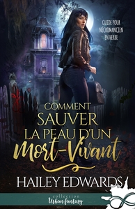 GUIDE POUR NECROMANCIEN EN HERBE - T01 - COMMENT SAUVER LA PEAU D'UN MORT-VIVANT - GUIDE POUR NECROM