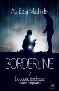 BORDERLINE - T02 - DOUCEUR, TENDRESSE ET AUTRES COMPLICATIONS - BORDERLINE, T2