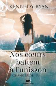 CHANGER DE JEU - T01 - NOS COEURS BATTENT A L'UNISSON - CHANGER LE JEU, T1