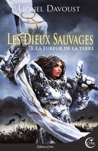 LES DIEUX SAUVAGES 3 - LA FUREUR DE LA TERRE