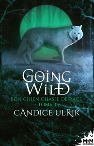 GOING WILD - T03 - BON CHIEN CHASSE DE RACE - GOING WILD, T3