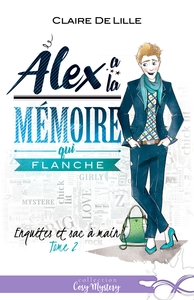 ENQUETES ET SAC A MAIN - T02 - ALEX A LA MEMOIRE QUI FLANCHE - ENQUETES ET SAC A MAIN, T2