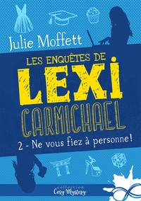 LES ENQUETES DE LEXI CARMICHAEL - T02 - NE VOUS FIEZ A PERSONNE ! - LES ENQUETES DE LEXI CARMICHAEL,