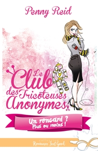 LE CLUB DES TRICOTEUSES ANONYMES - T06 - UN RENCARD ? PLUS OU MOINS ! - LE CLUB DES TRICOTEUSES ANON