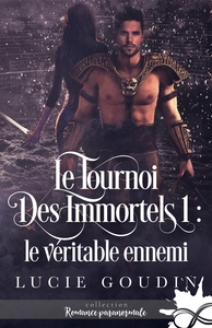 LE TOURNOI DES IMMORTELS - T01 - LE VERITABLE ENNEMI - LE TOURNOI DES IMMORTELS, T1