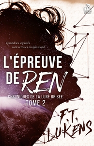 CHRONIQUES DE LA LUNE BRISEE - T02 - L'EPREUVE DE REN - CHRONIQUES DE LA LUNE BRISEE, T2