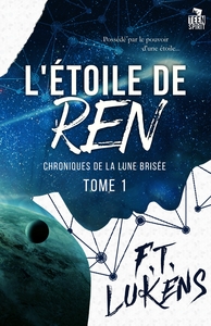 CHRONIQUES DE LA LUNE BRISEE - T01 - L'ETOILE DE REN - CHRONIQUES DE LA LUNE BRISEE, T1