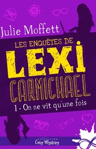 LES ENQUETES DE LEXI CARMICHAEL - T01 - ON NE VIT QU'UNE FOIS - LES ENQUETES DE LEXI CARMICHAEL, T1