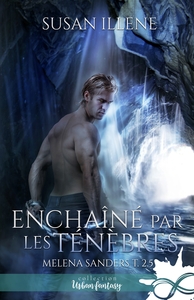 MELENA SANDERS - T02 - ENCHAINE PAR LES TENEBRES - MELENA SANDERS, T2.5