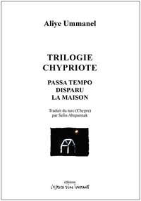 TRILOGIE CHYPRIOTE - PASSA TEMPO / DISPARU / LA MAISON