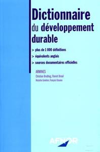 DICTIONNAIRE DU DEVELOPPEMENT DURABLE - PLUS DE 1000DEFINITIONS, EQUIVALENTS ANGLAIS, SOURCES DOCUME