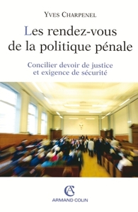 LES RENDEZ-VOUS DE LA POLITIQUE PENALE - CONCILIER DEVOIR DE JUSTICE ET EXIGENCE DE SECURITE