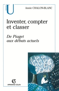 INVENTER, COMPTER ET CLASSER - DE PIAGET AUX DEBATS ACTUELS