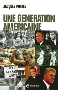 UNE GENERATION AMERICAINE - DE J. F. KENNEDY A G. W. BUSH