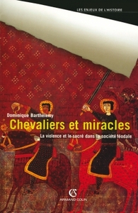 CHEVALIERS ET MIRACLES - LA VIOLENCE ET LE SACRE DANS LA SOCIETE FEODALE