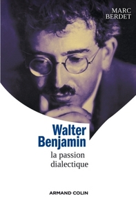 Walter Benjamin - La passion dialectique