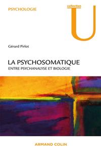 La psychosomatique - Entre psychanalyse et biologie