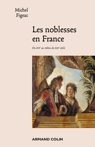 LES NOBLESSES EN FRANCE - DU XVIE AU MILIEU DU XIXE SIECLE