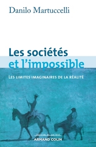 LES SOCIETES ET L'IMPOSSIBLE - LES LIMITES IMAGINAIRES DE LA REALITE