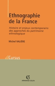 ETHNOGRAPHIE DE LA FRANCE - HISTOIRE ET ENJEUX CONTEMPORAINS DES APPROCHES DU PATRIMOINE ETHNOLOGIQU