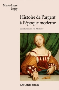 HISTOIRE MODERNE - T01 - HISTOIRE DE L'ARGENT A L'EPOQUE MODERNE - DE LA RENAISSANCE A LA REVOLUTION