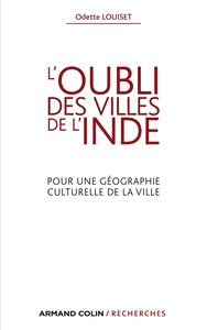 L'OUBLI DES VILLES DE L'INDE - POUR UNE GEOGRAPHIE CULTURELLE DE LA VILLE
