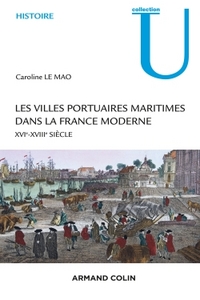 LES VILLES PORTUAIRES MARITIMES DANS LA FRANCE MODERNE - XVIE-XVIIIE SIECLE