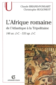 L'AFRIQUE ROMAINE - DE L'ATLANTIQUE A LA TRIPOLITAINE - 146 AV. J.-C. - 533 AP.J.-C.