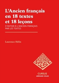 L'Ancien français en 18 textes et 18 leçons - S'initier à l'ancien français par les textes